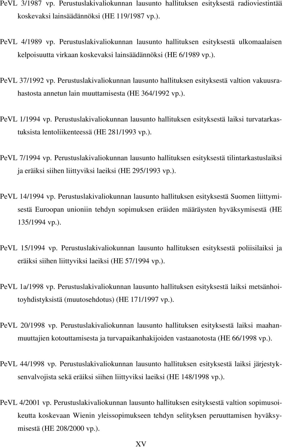 Perustuslakivaliokunnan lausunto hallituksen esityksestä valtion vakuusrahastosta annetun lain muuttamisesta (HE 364/1992 vp.). PeVL 1/1994 vp.