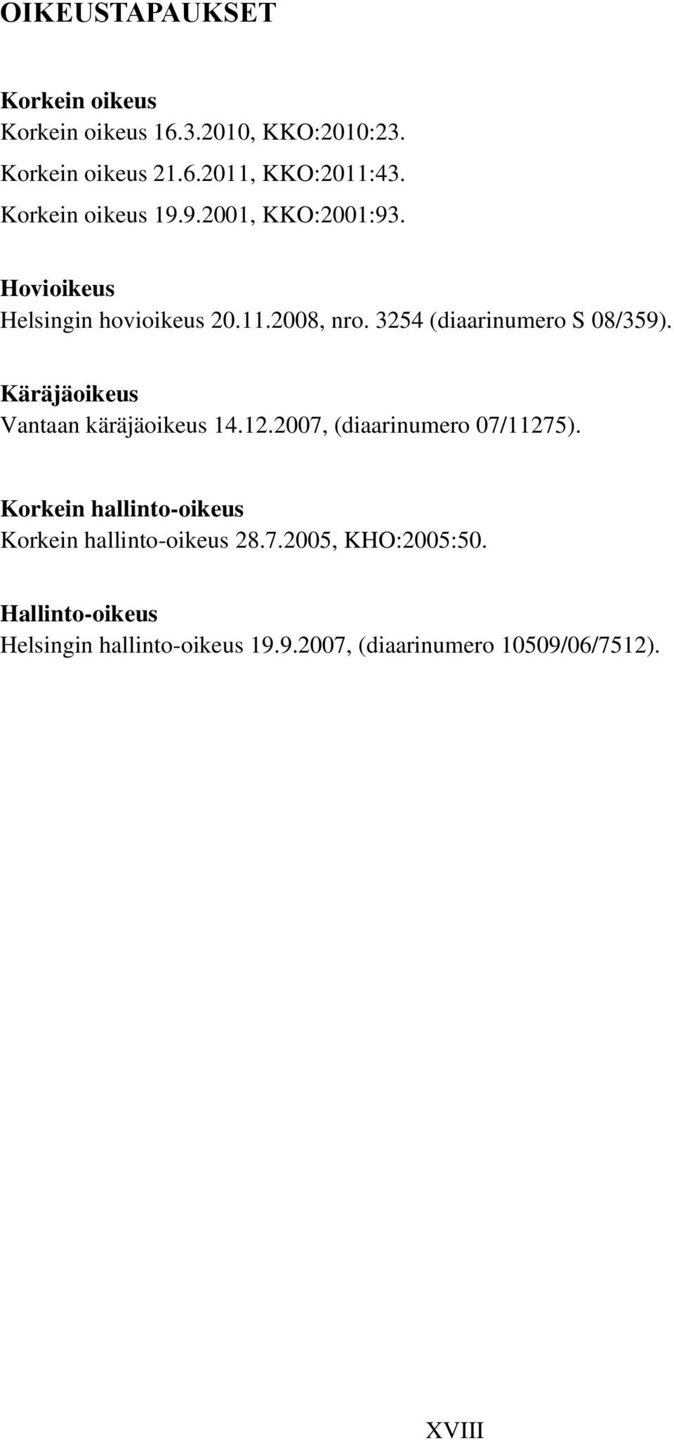 3254 (diaarinumero S 08/359). Käräjäoikeus Vantaan käräjäoikeus 14.12.2007, (diaarinumero 07/11275).