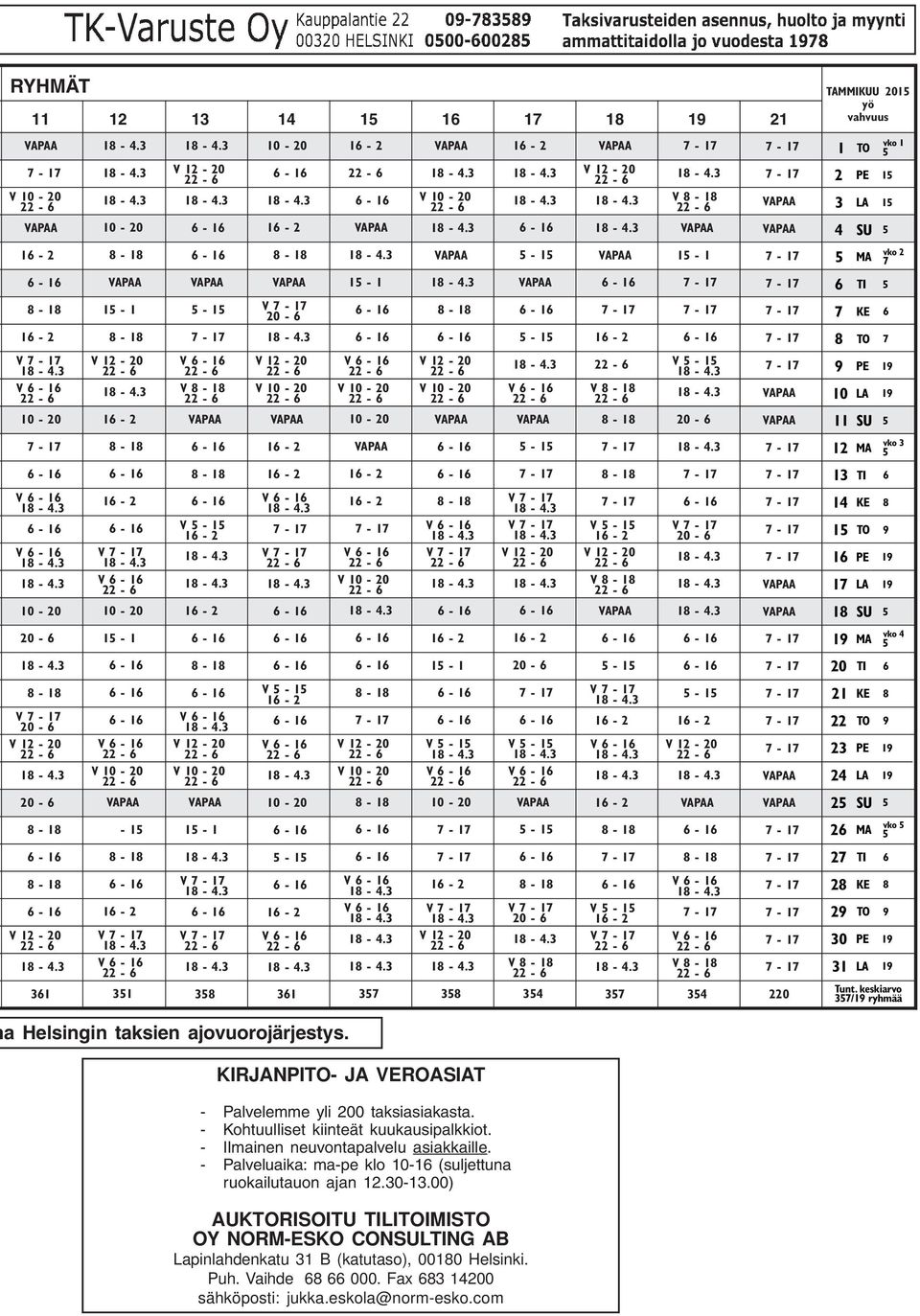 354 357 V 8-18 354 220 28 KE 8 29 TO 9 30 PE 19 31 LA 19 Tunt. keskiarvo 357/19 ryhmää a Helsingin taksien ajovuorojärjestys. KIRJANPITO- JA VEROASIAT - Palvelemme yli 200 taksiasiakasta.