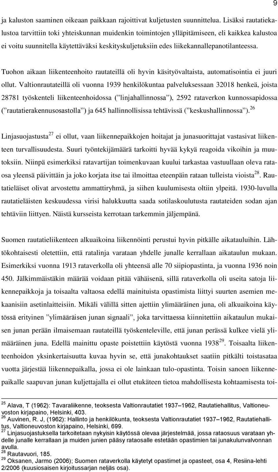 liikekannallepanotilanteessa. Tuohon aikaan liikenteenhoito rautateillä oli hyvin käsityövaltaista, automatisointia ei juuri ollut.