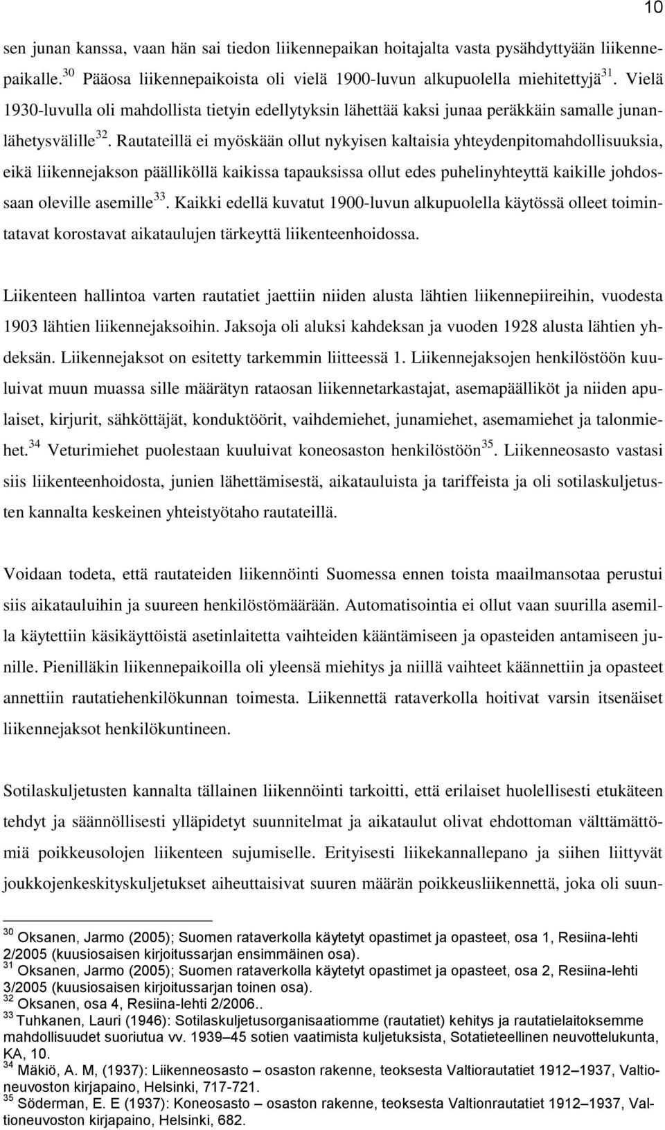 Rautateillä ei myöskään ollut nykyisen kaltaisia yhteydenpitomahdollisuuksia, eikä liikennejakson päälliköllä kaikissa tapauksissa ollut edes puhelinyhteyttä kaikille johdossaan oleville asemille 33.