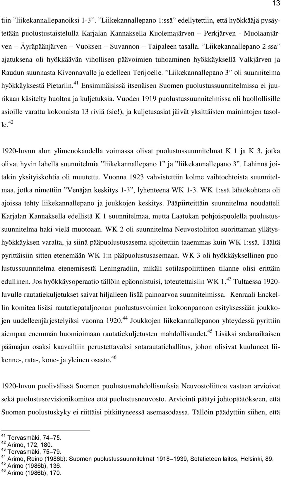 Liikekannallepano 2:ssa ajatuksena oli hyökkäävän vihollisen päävoimien tuhoaminen hyökkäyksellä Valkjärven ja Raudun suunnasta Kivennavalle ja edelleen Terijoelle.