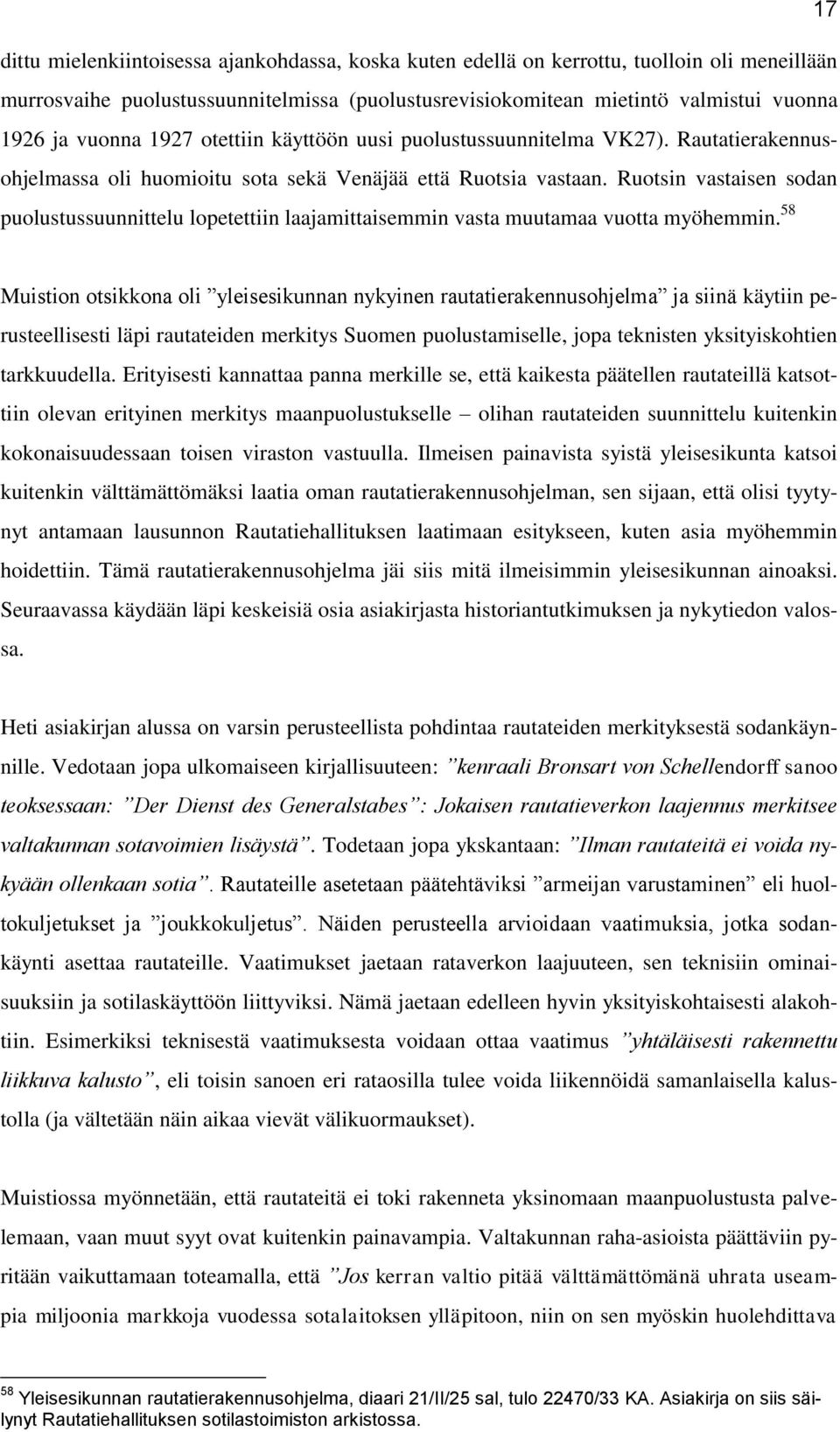 Ruotsin vastaisen sodan puolustussuunnittelu lopetettiin laajamittaisemmin vasta muutamaa vuotta myöhemmin.