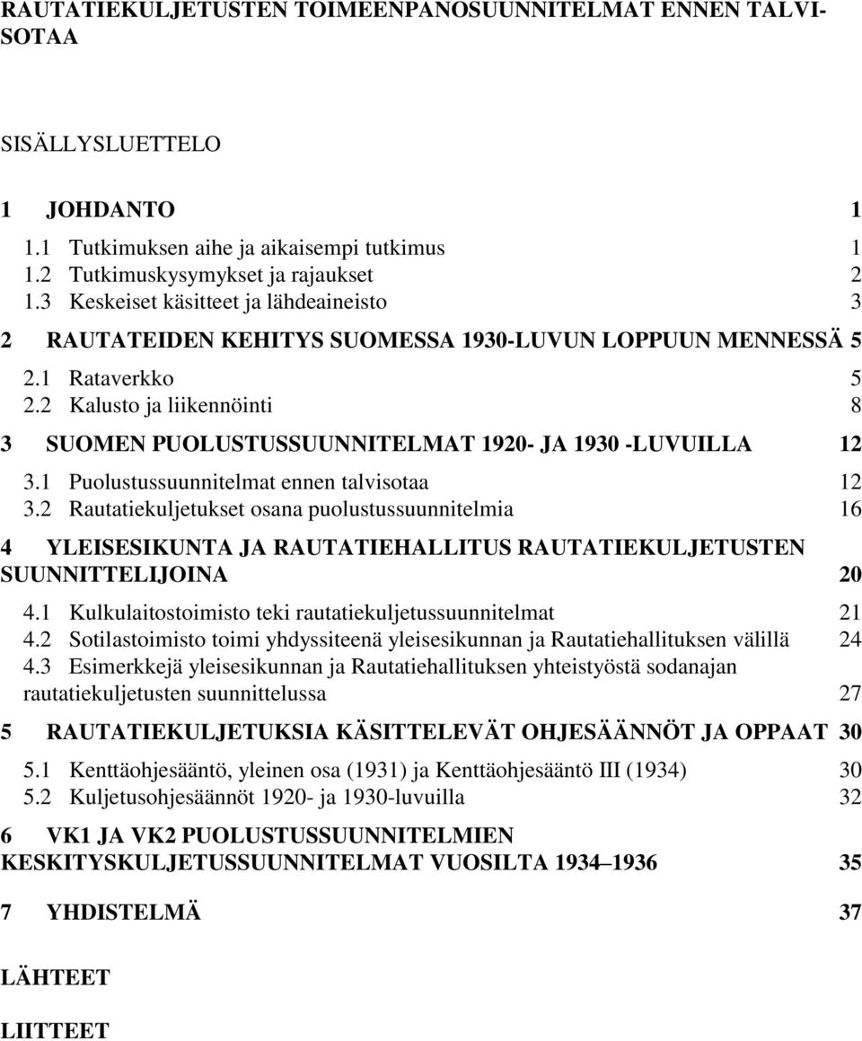 2 Kalusto ja liikennöinti 8 3 SUOMEN PUOLUSTUSSUUNNITELMAT 1920- JA 1930 -LUVUILLA 12 3.1 Puolustussuunnitelmat ennen talvisotaa 12 3.