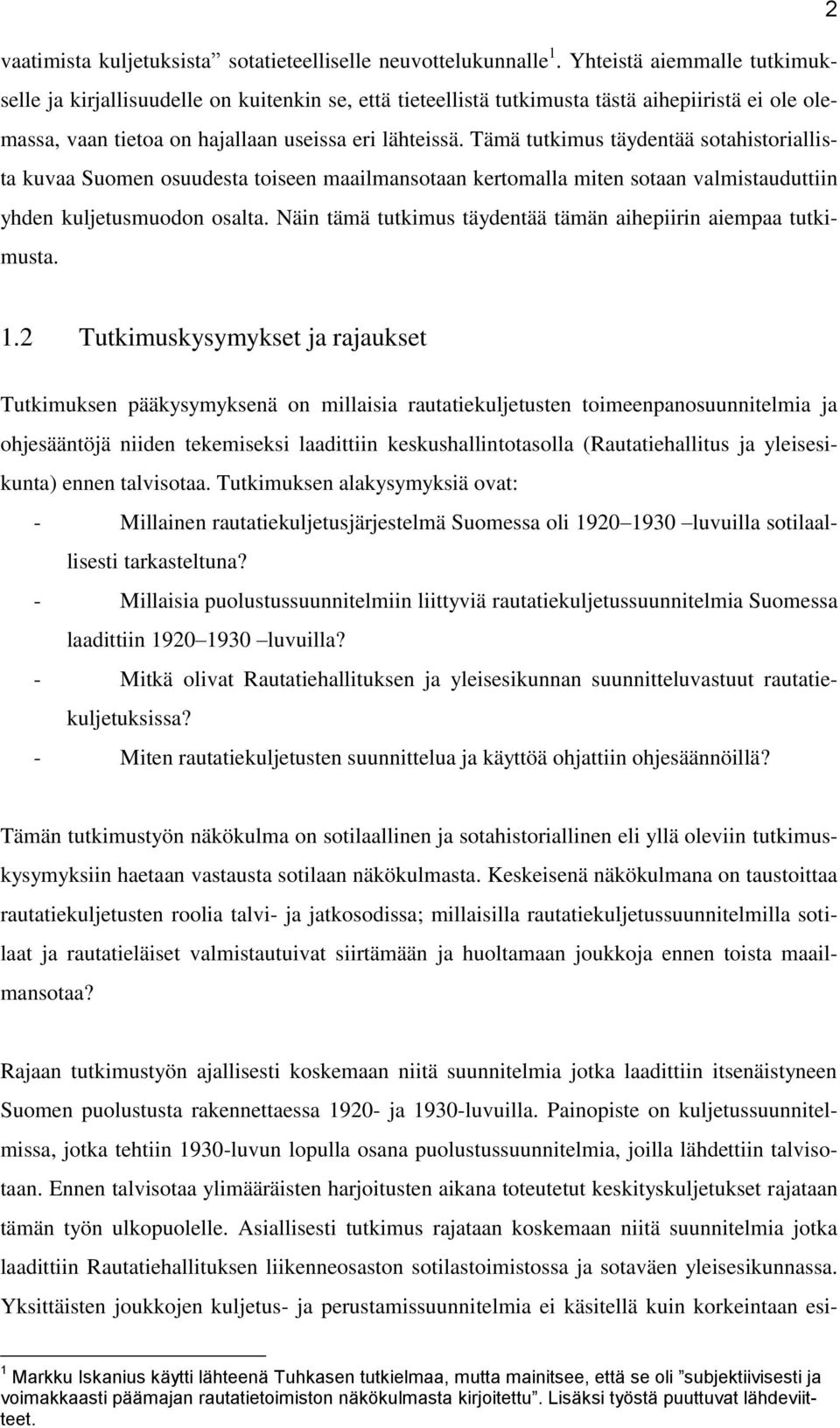 Tämä tutkimus täydentää sotahistoriallista kuvaa Suomen osuudesta toiseen maailmansotaan kertomalla miten sotaan valmistauduttiin yhden kuljetusmuodon osalta.