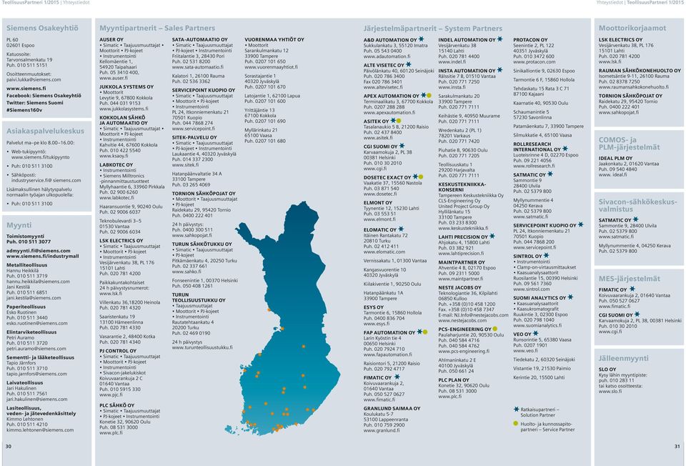 com www.siemens.fi Facebook: Siemens Osakeyhtiö Twitter: Siemens Suomi #Siemens160v Asiakaspalvelukeskus Palvelut ma pe klo 8.00 16.00: Web-tukipyyntö: www.siemens.fi/tukipyynto Puh: 010 511 3100 Sähköposti: industryservice.