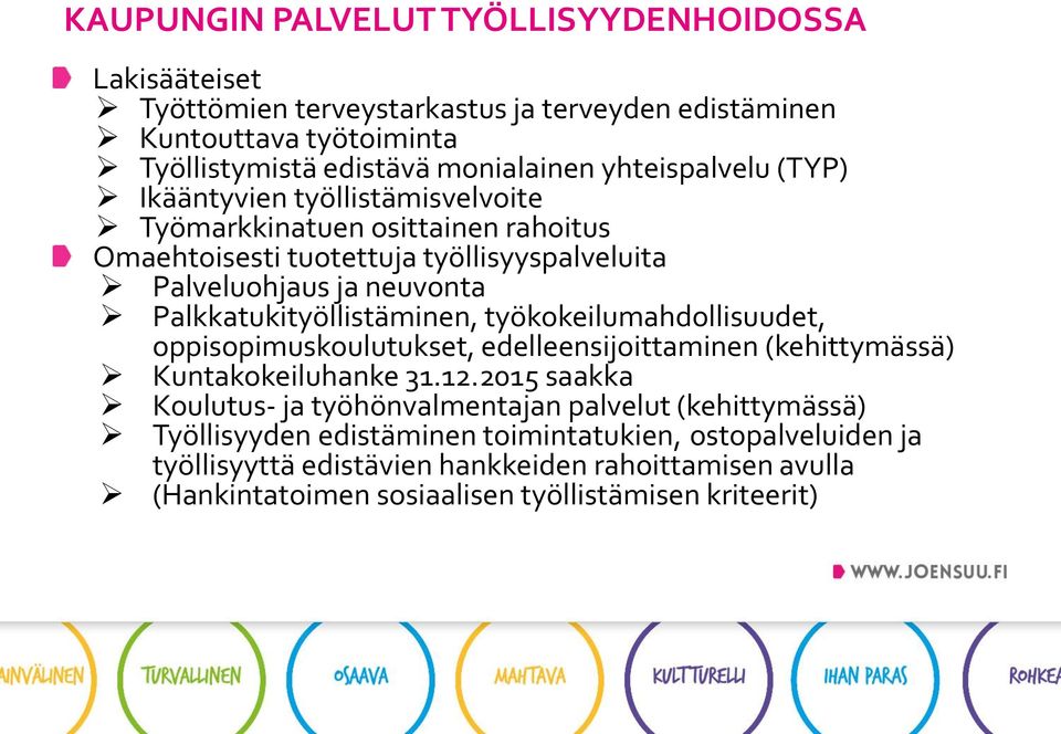 Palkkatukityöllistäminen, työkokeilumahdollisuudet, oppisopimuskoulutukset, edelleensijoittaminen (kehittymässä) Kuntakokeiluhanke 31.12.