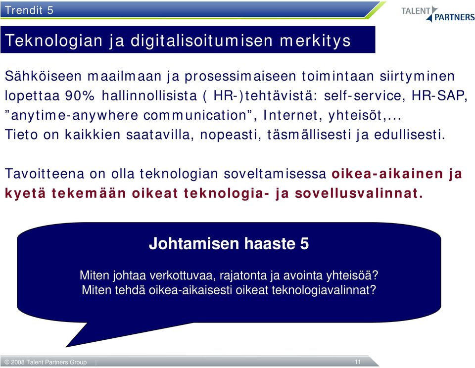 .. Tieto on kaikkien saatavilla, nopeasti, täsmällisesti ja edullisesti.