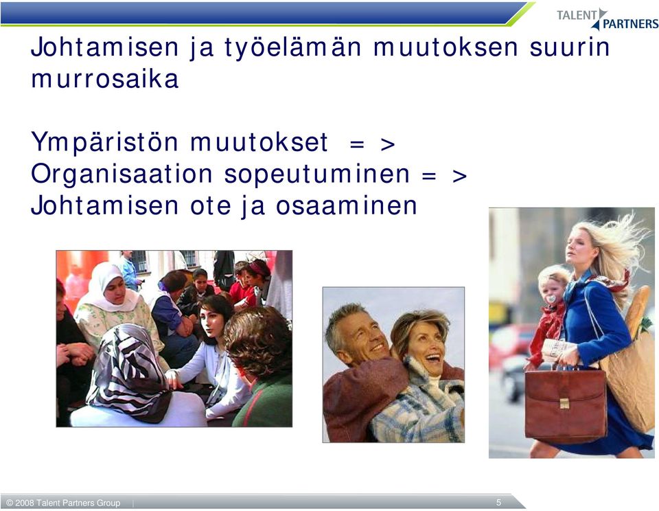 Organisaation sopeutuminen = >