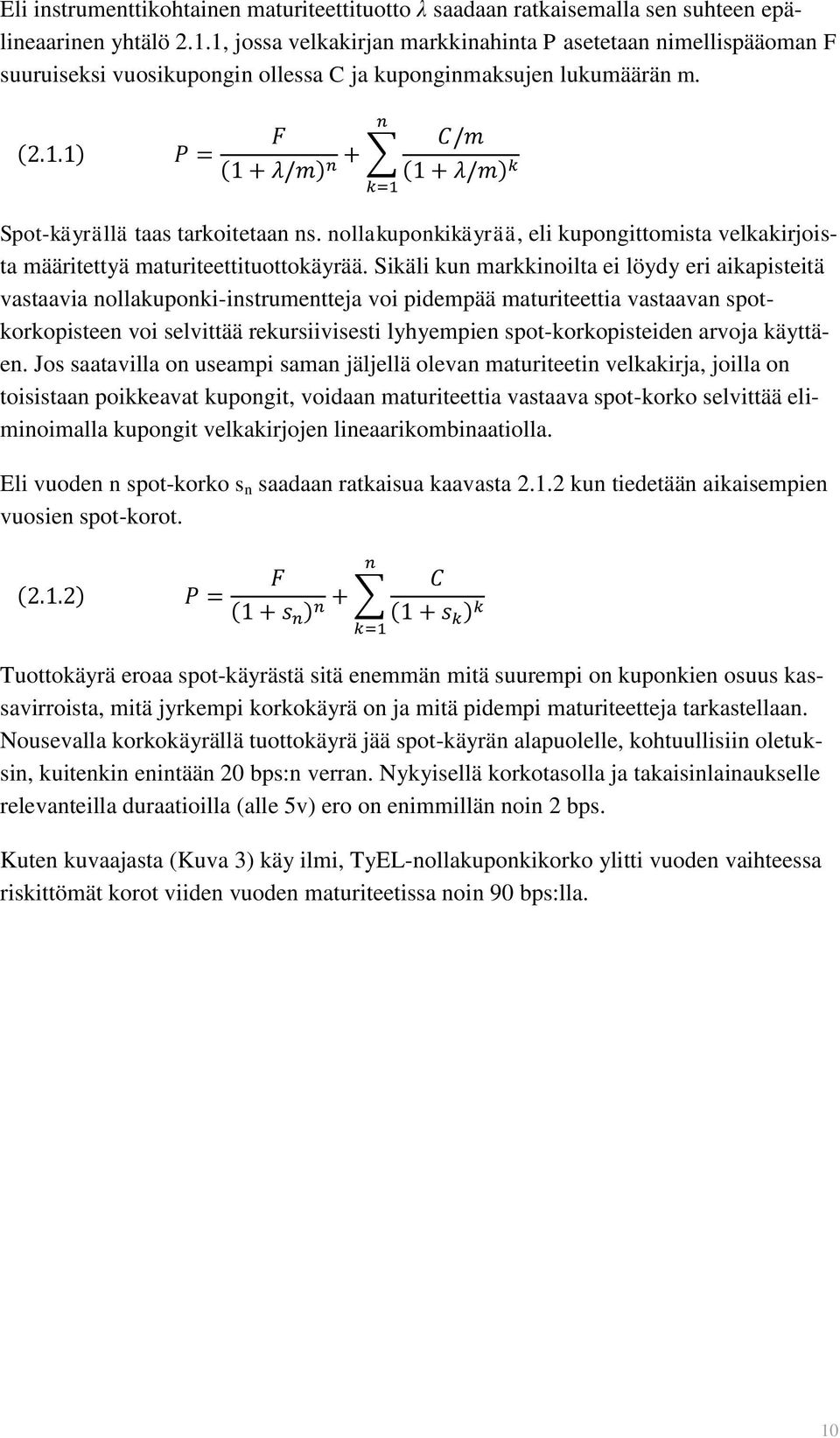 nollakuponkikäyrää, eli kupongittomista velkakirjoista määritettyä maturiteettituottokäyrää.