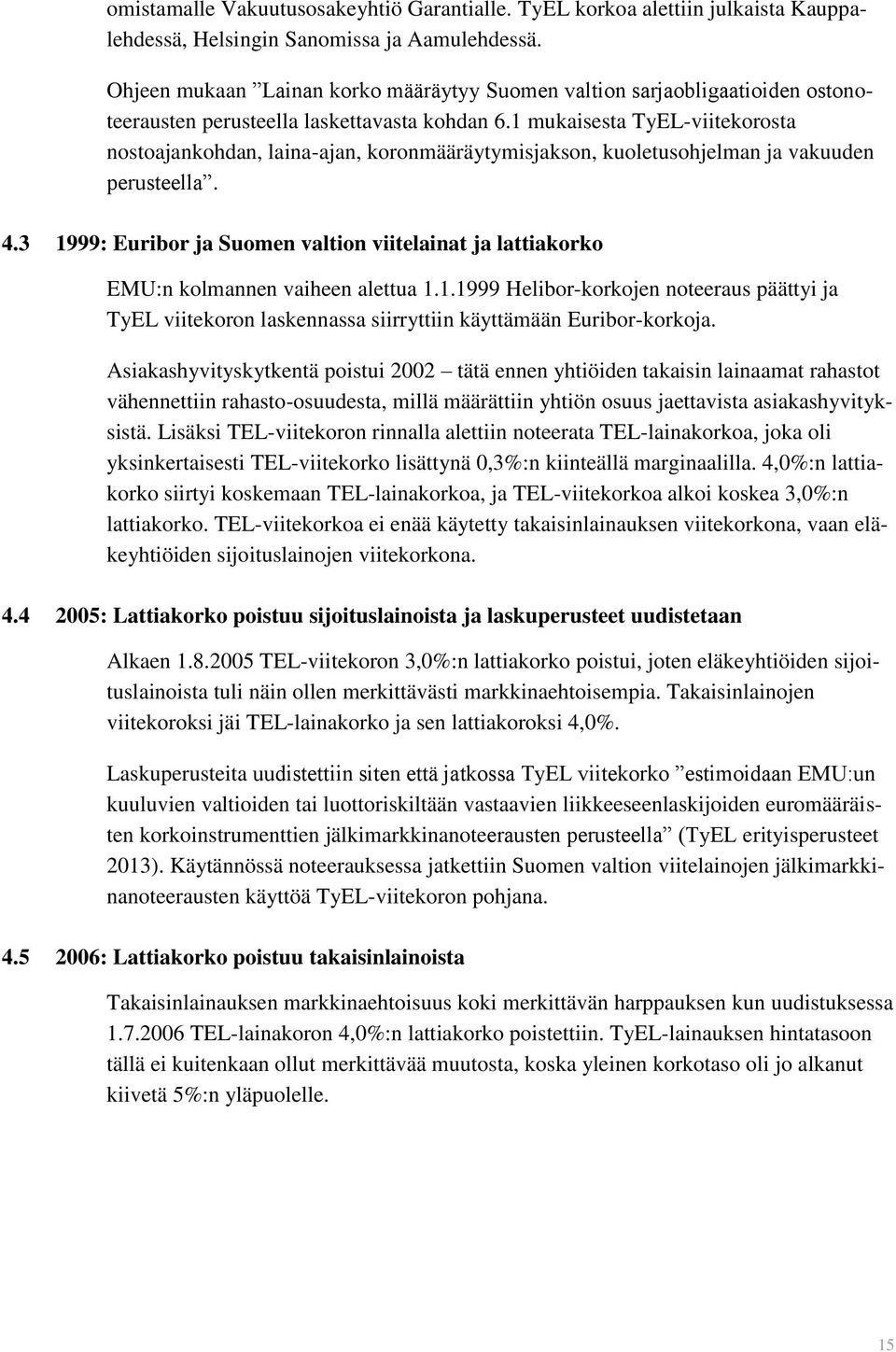 1 mukaisesta TyEL-viitekorosta nostoajankohdan, laina-ajan, koronmääräytymisjakson, kuoletusohjelman ja vakuuden perusteella. 4.