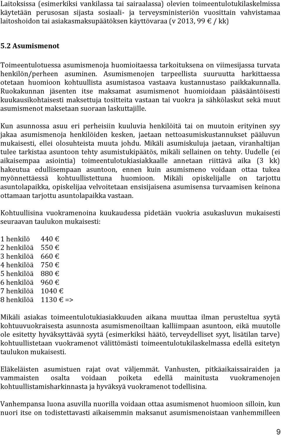 Asumismenojen tarpeellista suuruutta harkittaessa otetaan huomioon kohtuullista asumistasoa vastaava kustannustaso paikkakunnalla.