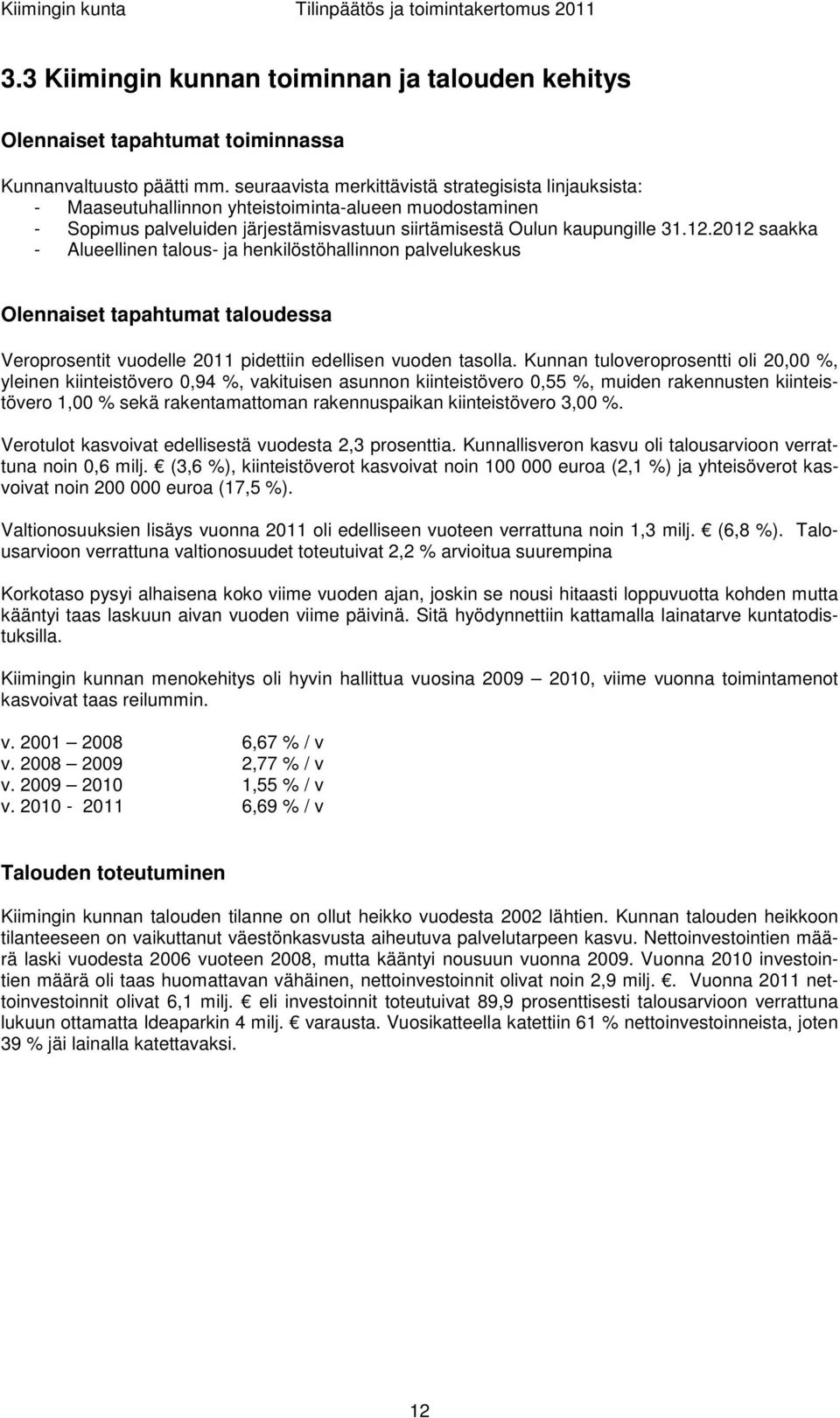 2012 saakka - Alueellinen talous- ja henkilöstöhallinnon palvelukeskus Olennaiset tapahtumat taloudessa Veroprosentit vuodelle 2011 pidettiin edellisen vuoden tasolla.