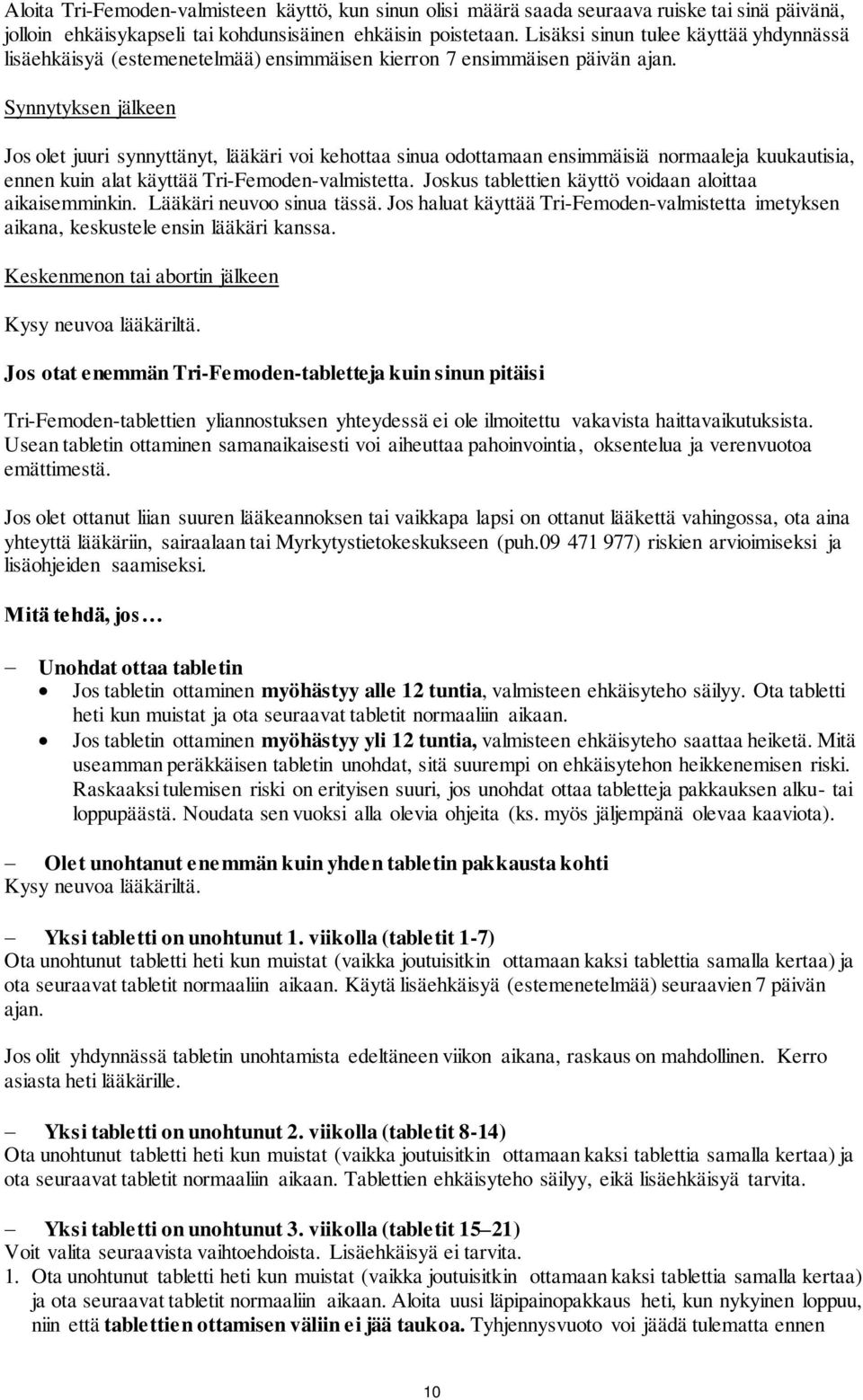 Synnytyksen jälkeen Jos olet juuri synnyttänyt, lääkäri voi kehottaa sinua odottamaan ensimmäisiä normaaleja kuukautisia, ennen kuin alat käyttää Tri-Femoden-valmistetta.