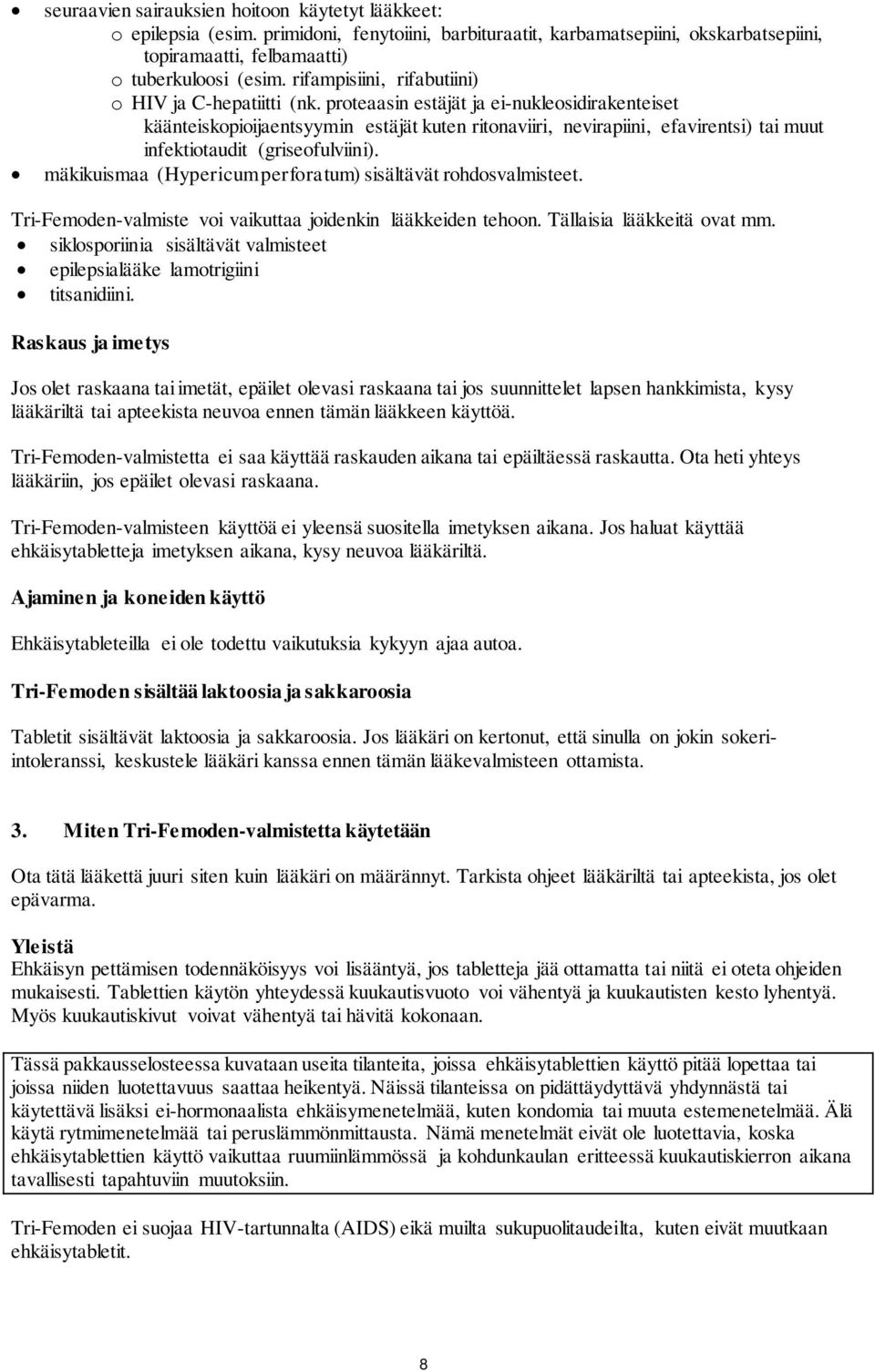 proteaasin estäjät ja ei-nukleosidirakenteiset käänteiskopioijaentsyymin estäjät kuten ritonaviiri, nevirapiini, efavirentsi) tai muut infektiotaudit (griseofulviini).