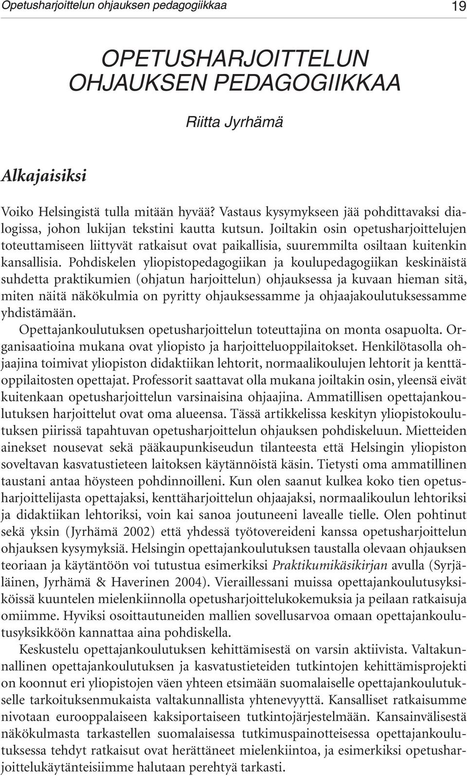 Joiltakin osin opetusharjoittelujen toteuttamiseen liittyvät ratkaisut ovat paikallisia, suuremmilta osiltaan kuitenkin kansallisia.