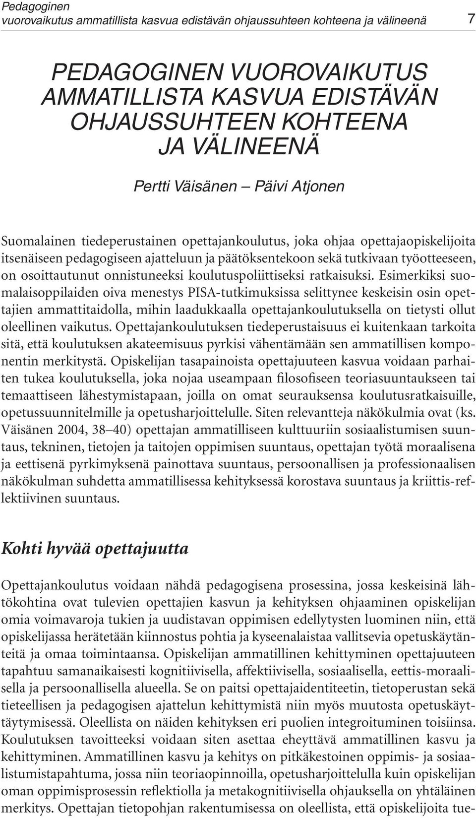 osoittautunut onnistuneeksi koulutuspoliittiseksi ratkaisuksi.