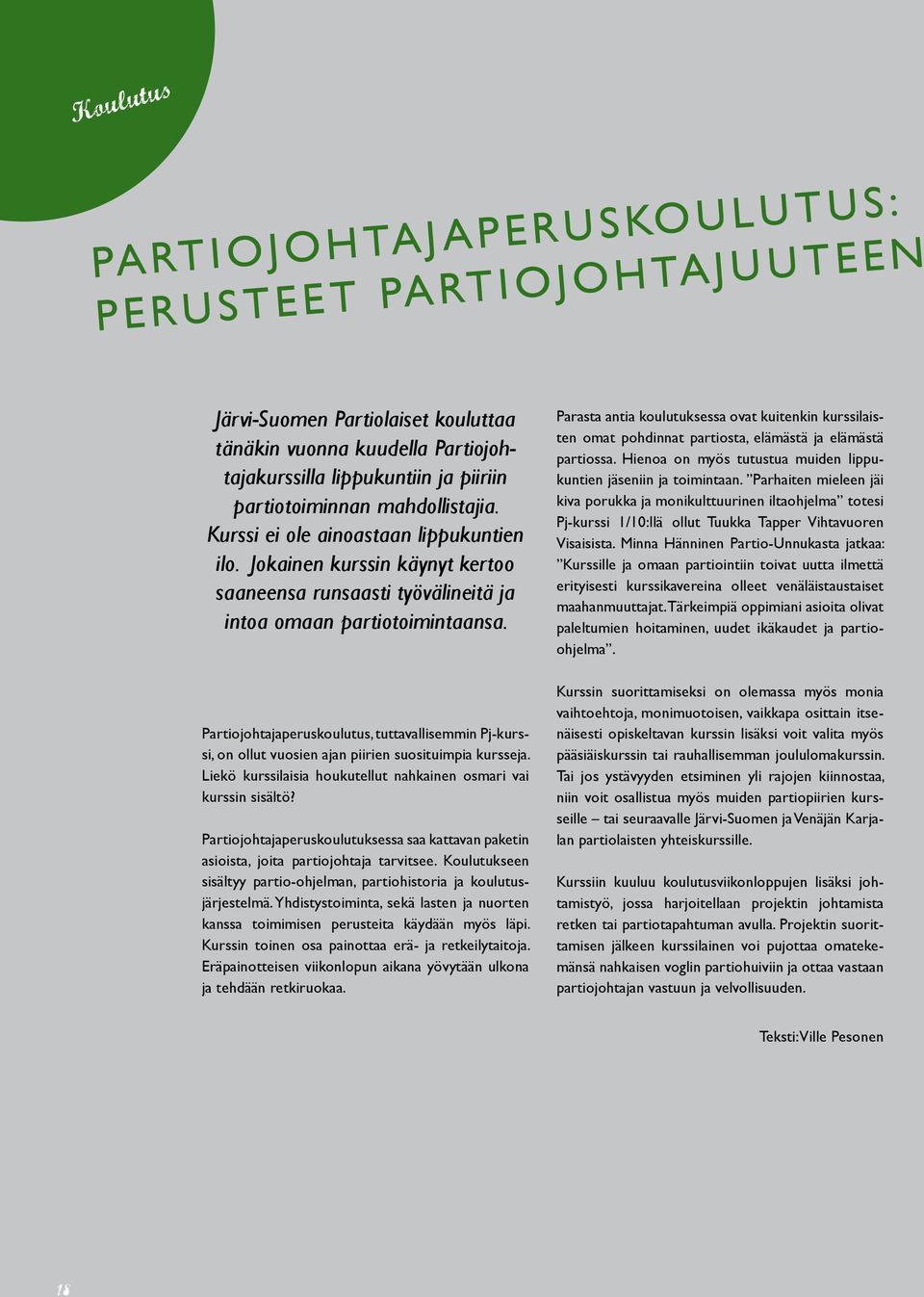 Partiojohtajaperuskoulutus, tuttavallisemmin Pj-kurssi, on ollut vuosien ajan piirien suosituimpia kursseja. Liekö kurssilaisia houkutellut nahkainen osmari vai kurssin sisältö?