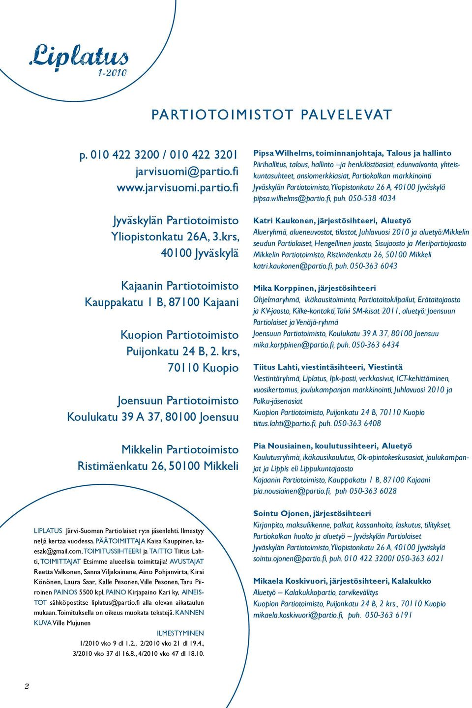 krs, 70110 Kuopio Joensuun Partiotoimisto Koulukatu 39 A 37, 80100 Joensuu Mikkelin Partiotoimisto Ristimäenkatu 26, 50100 Mikkeli LIPLATUS Järvi-Suomen Partiolaiset ry:n jäsenlehti.