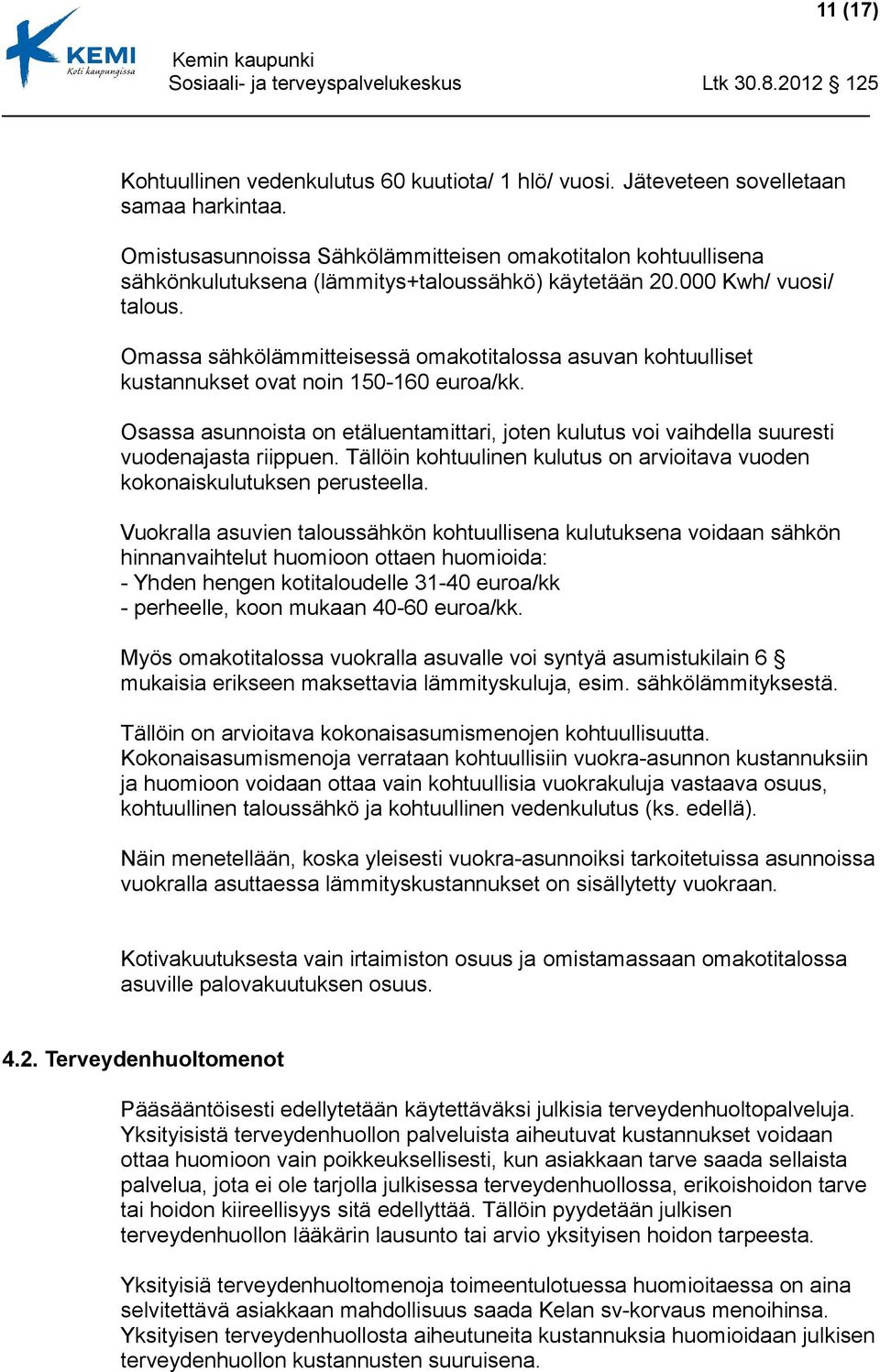 Omassa sähkölämmitteisessä omakotitalossa asuvan kohtuulliset kustannukset ovat noin 150-160 euroa/kk.