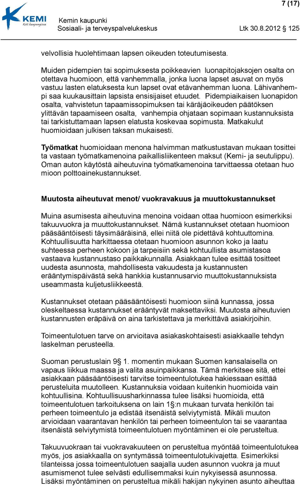 luona. Lähivanhempi saa kuukausittain lapsista ensisijaiset etuudet.