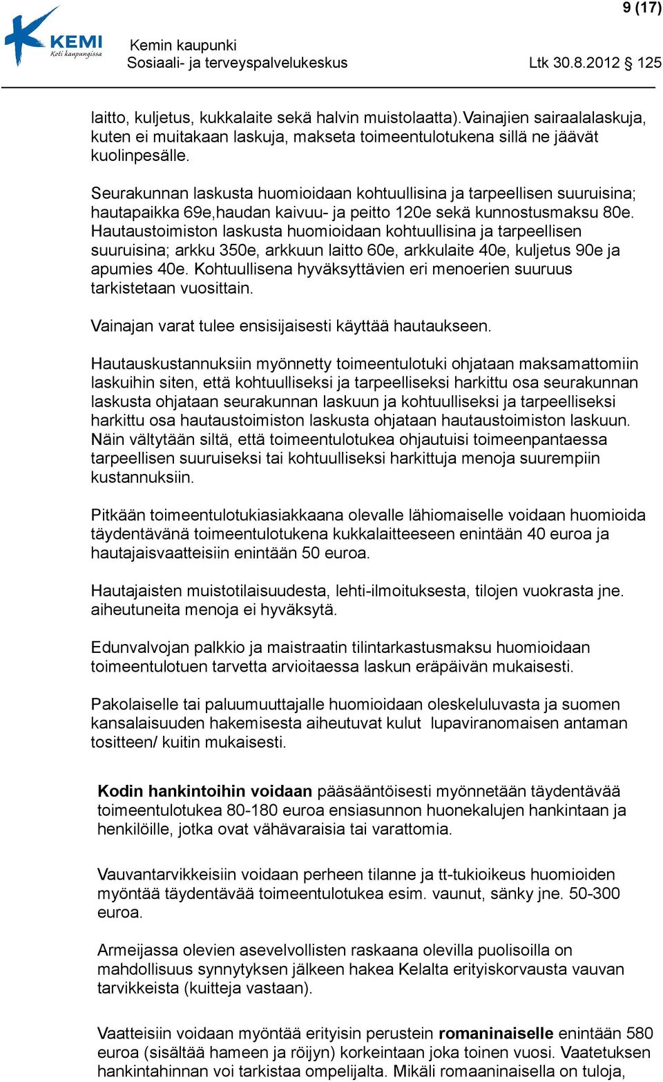 Hautaustoimiston laskusta huomioidaan kohtuullisina ja tarpeellisen suuruisina; arkku 350e, arkkuun laitto 60e, arkkulaite 40e, kuljetus 90e ja apumies 40e.