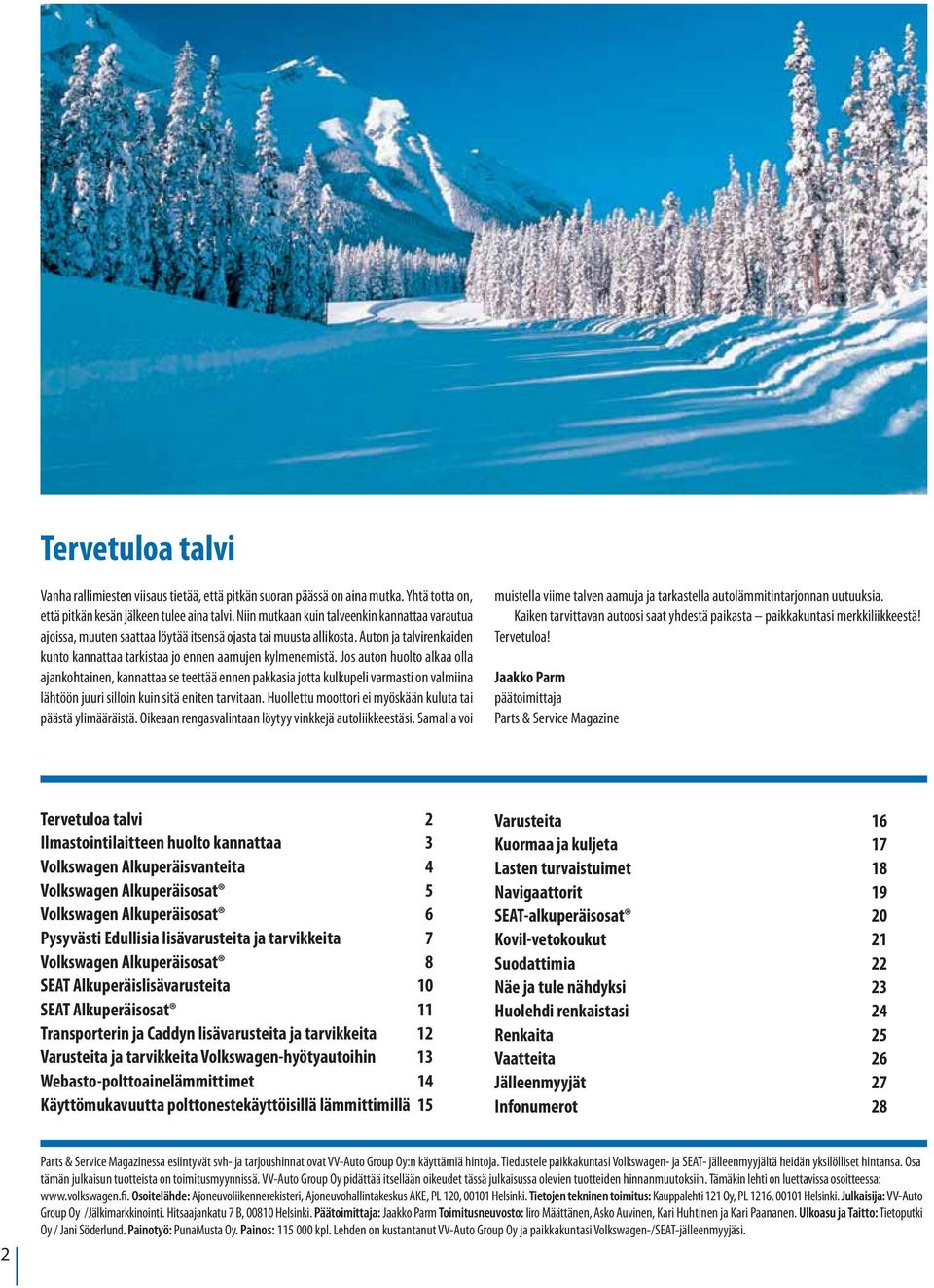 Jos auton huolto alkaa olla ajankohtainen, kannattaa se teettää ennen pakkasia jotta kulkupeli varmasti on valmiina lähtöön juuri silloin kuin sitä eniten tarvitaan.