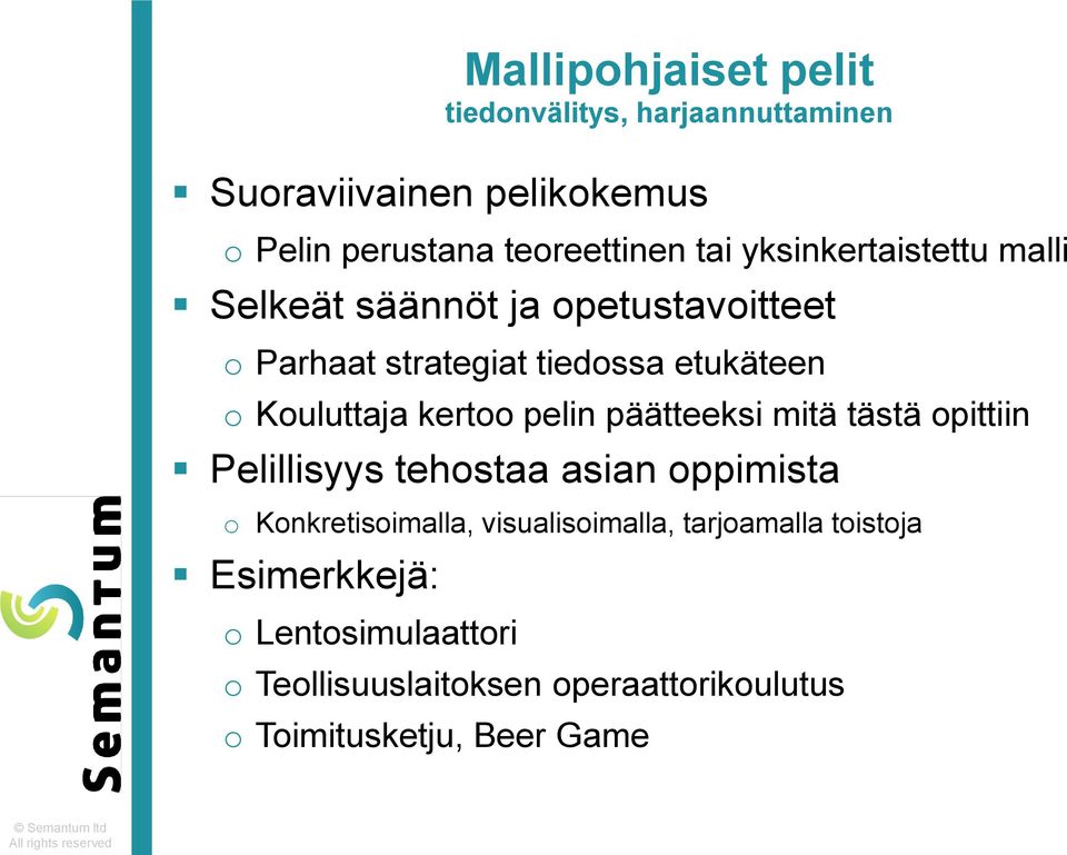 kertoo pelin päätteeksi mitä tästä opittiin Pelillisyys tehostaa asian oppimista o Konkretisoimalla, visualisoimalla,