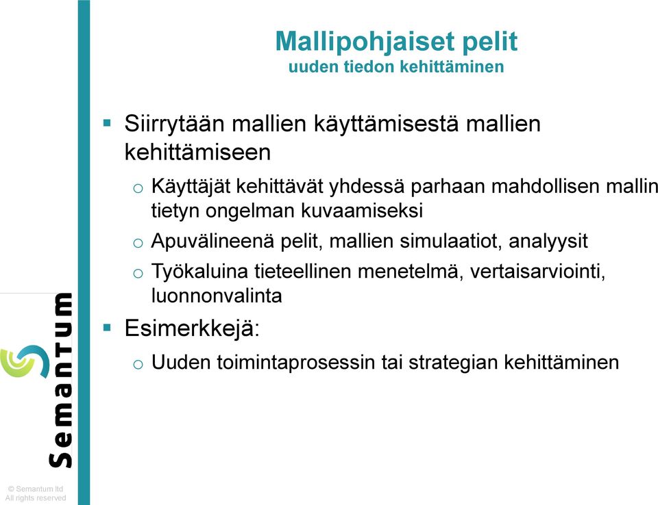 kuvaamiseksi o Apuvälineenä pelit, mallien simulaatiot, analyysit o Työkaluina tieteellinen