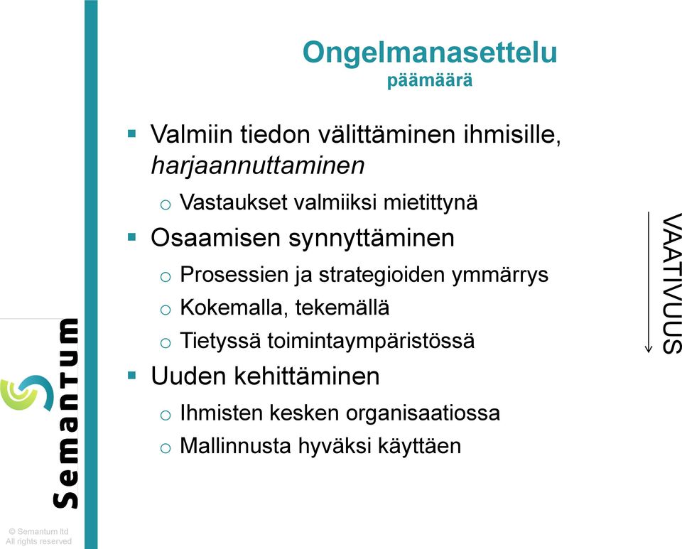 Prosessien ja strategioiden ymmärrys o Kokemalla, tekemällä o Tietyssä