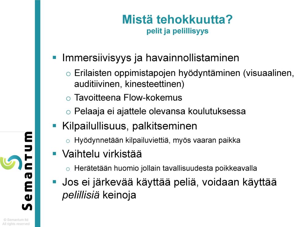 auditiivinen, kinesteettinen) o Tavoitteena Flow-kokemus o Pelaaja ei ajattele olevansa koulutuksessa