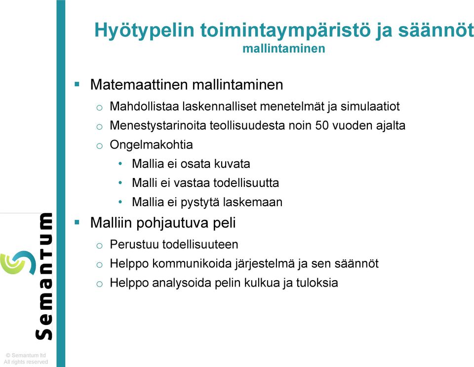 Ongelmakohtia Mallia ei osata kuvata Malli ei vastaa todellisuutta Mallia ei pystytä laskemaan Malliin