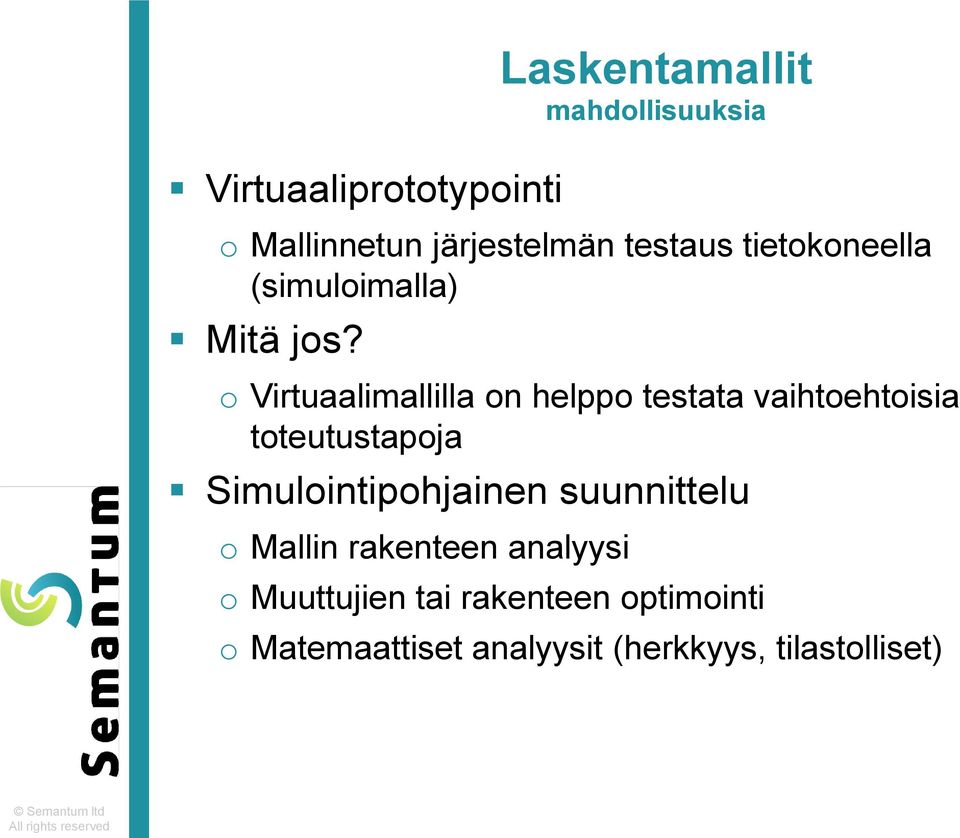 o Virtuaalimallilla on helppo testata vaihtoehtoisia toteutustapoja