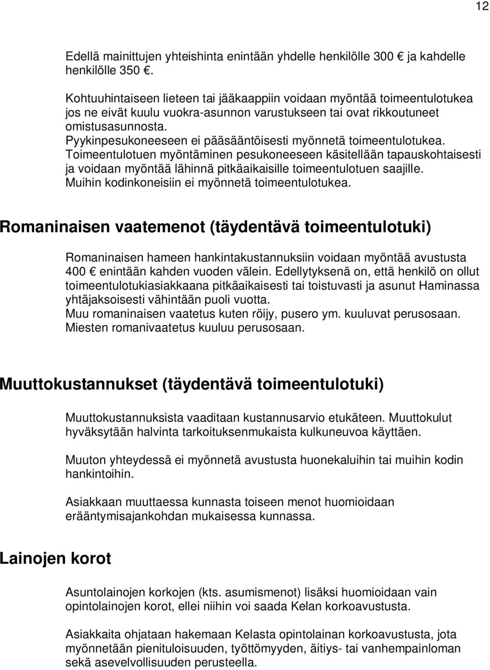 Pyykinpesukoneeseen ei pääsääntöisesti myönnetä toimeentulotukea.