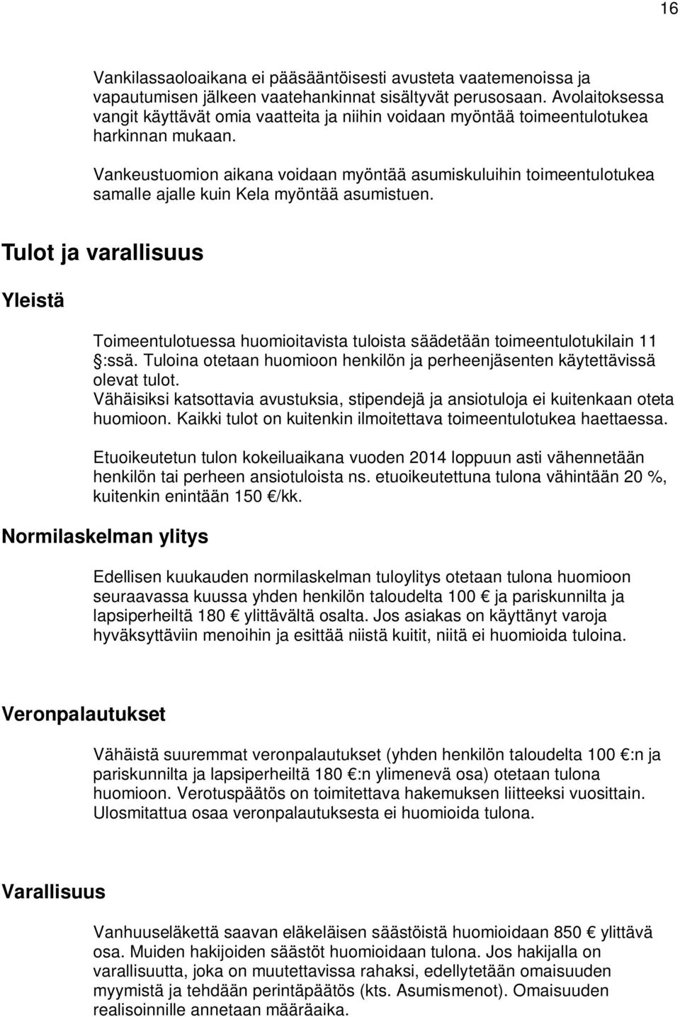 Vankeustuomion aikana voidaan myöntää asumiskuluihin toimeentulotukea samalle ajalle kuin Kela myöntää asumistuen.