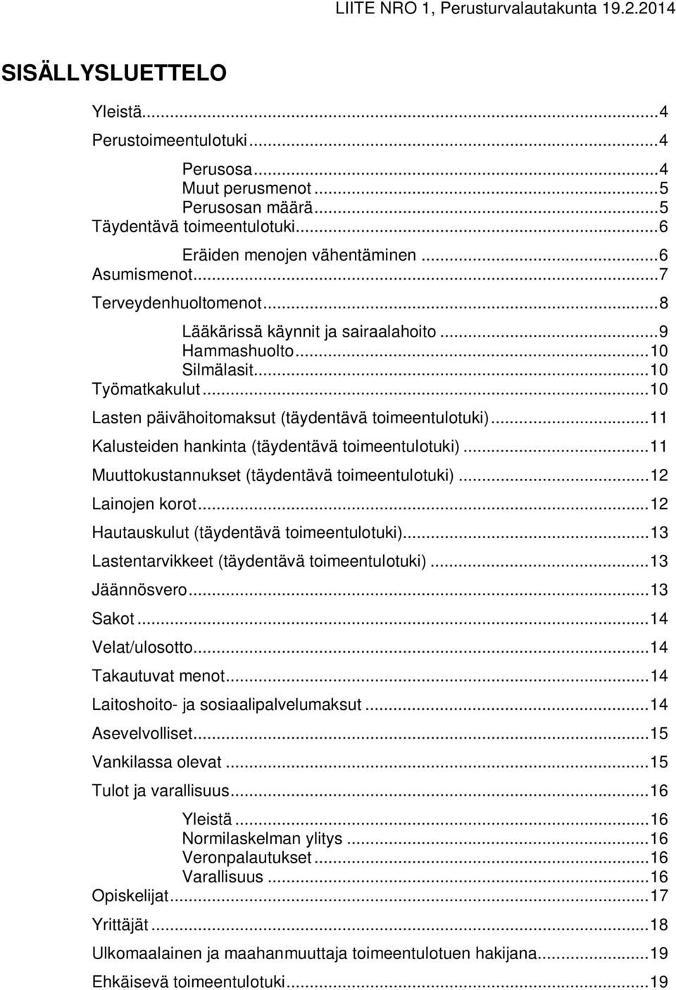 .. 10 Lasten päivähoitomaksut (täydentävä toimeentulotuki)... 11 Kalusteiden hankinta (täydentävä toimeentulotuki)... 11 Muuttokustannukset (täydentävä toimeentulotuki)... 12 Lainojen korot.