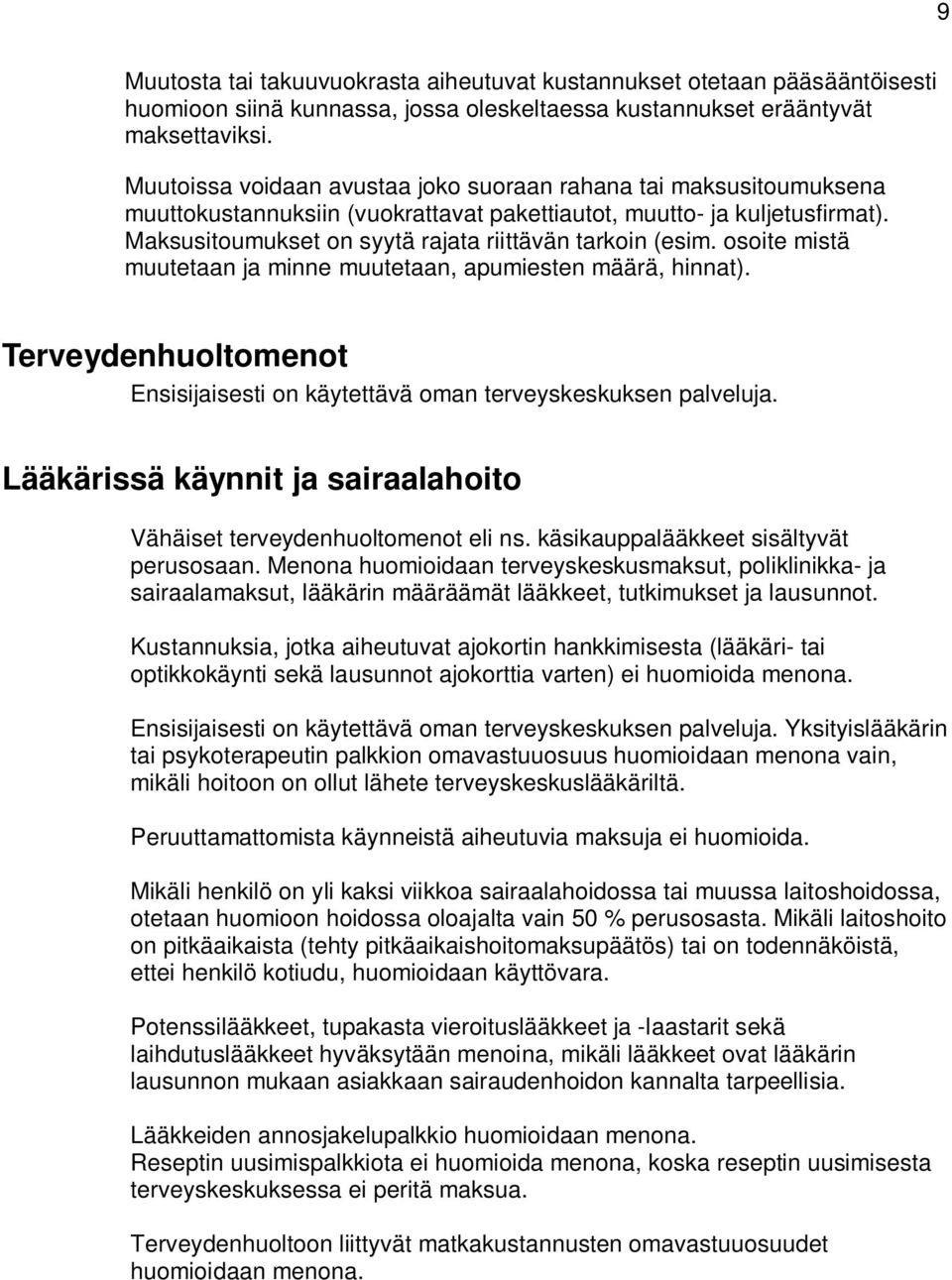 Maksusitoumukset on syytä rajata riittävän tarkoin (esim. osoite mistä muutetaan ja minne muutetaan, apumiesten määrä, hinnat).