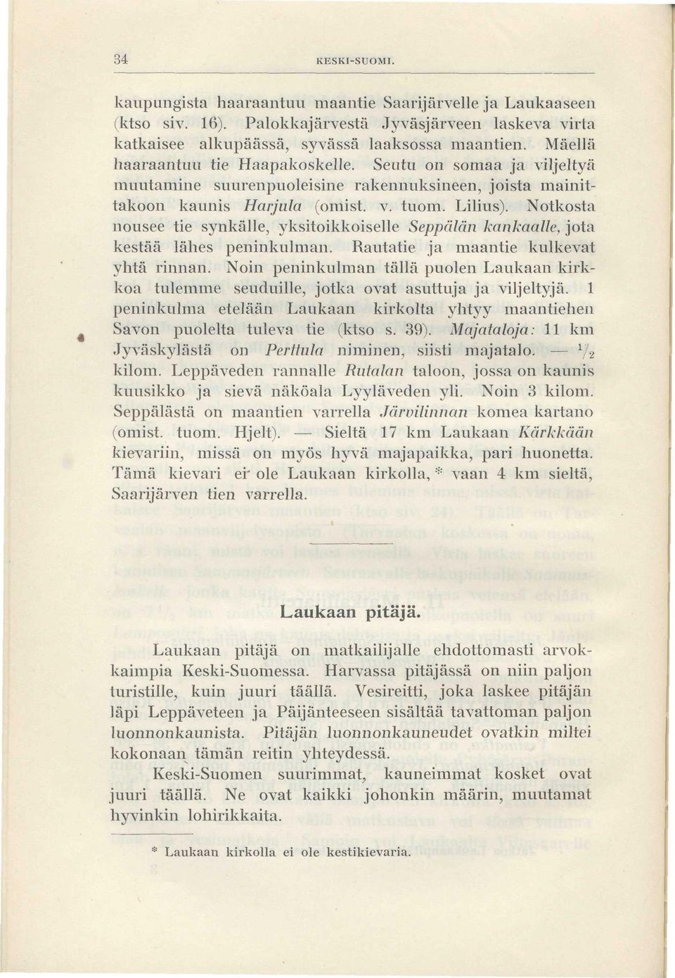 Notkosta nousee tie synkälle, yksitoikkoiselle Seppälän kankaalle, jota kestää lähes peninkulman. Rautatie ja maantie kulkevat yhtä rinnan.