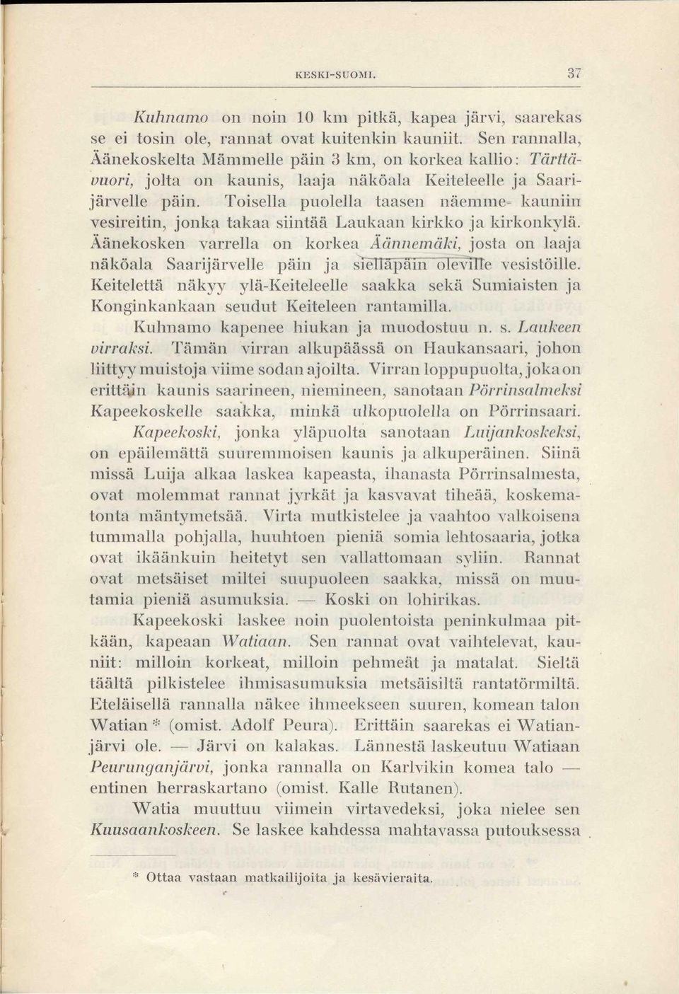 Toisella puolella taasen näemme kauniin vesireitin, jonka takaa siintää Laukaan kirkko ja kirkonkylä.