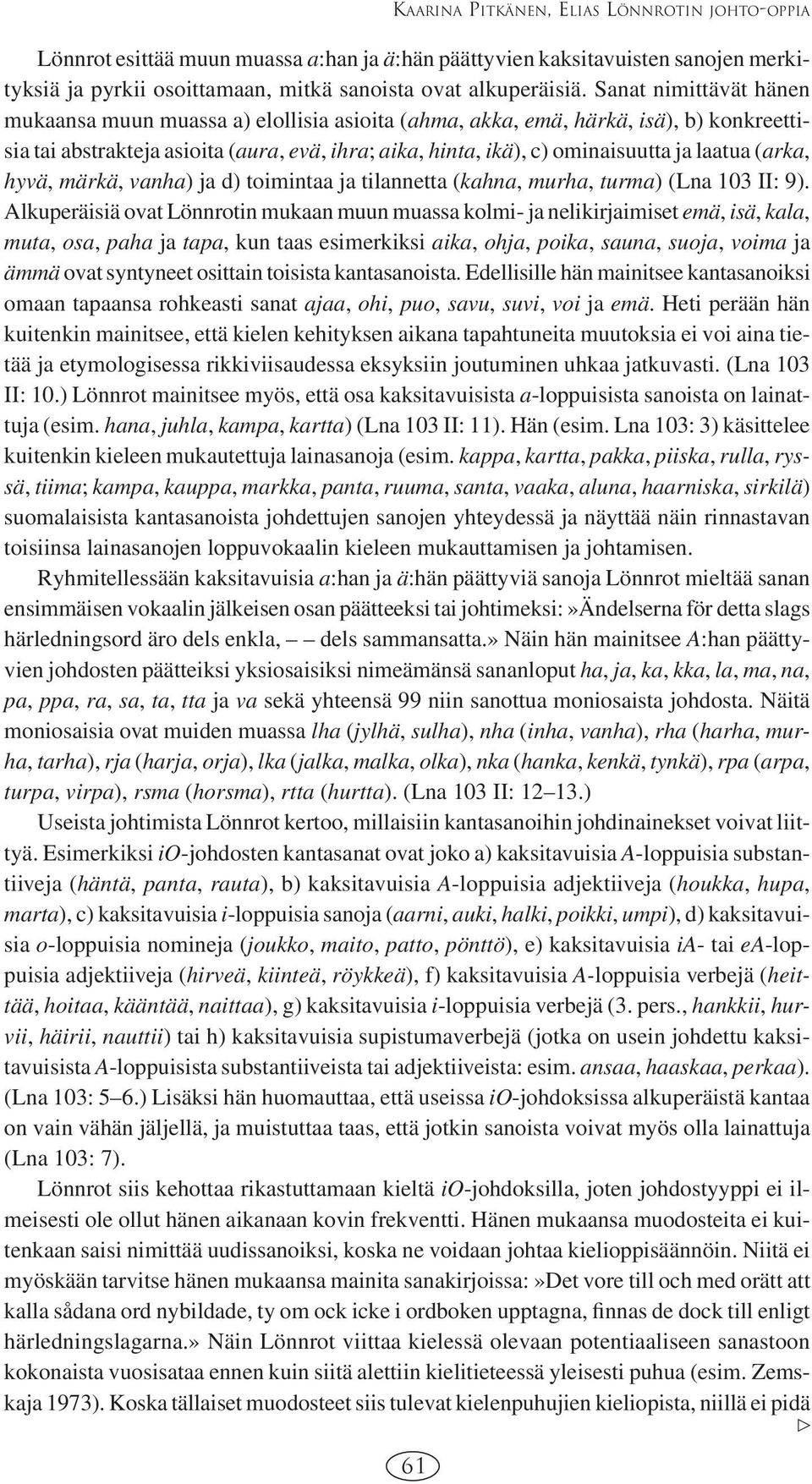 (arka, hyvä, märkä, vanha) ja d) toimintaa ja tilannetta (kahna, murha, turma) (Lna 103 II: 9).