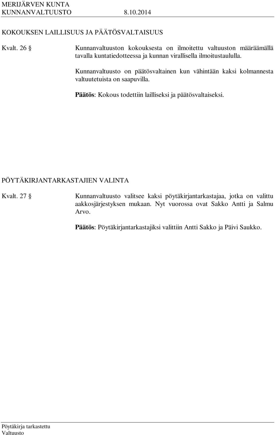 Kunnanvaltuusto on päätösvaltainen kun vähintään kaksi kolmannesta valtuutetuista on saapuvilla.