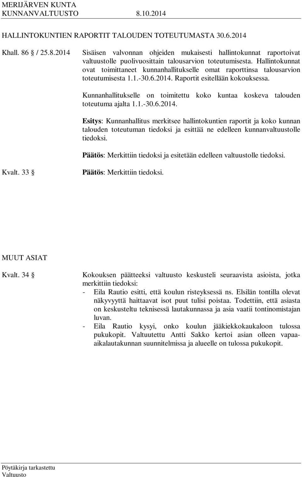 Kunnanhallitukselle on toimitettu koko kuntaa koskeva talouden toteutuma ajalta 1.1.-30.6.2014.