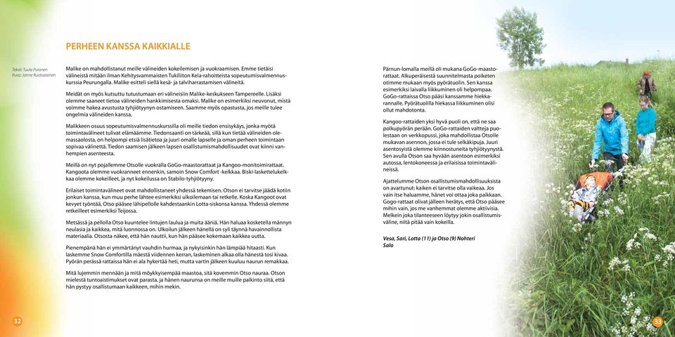 Meidät on myös kutsuttu tutustumaan eri välineisiin Malike-keskukseen Tampereelle. Lisäksi olemme saaneet tietoa välineiden hankkimisesta omaksi.
