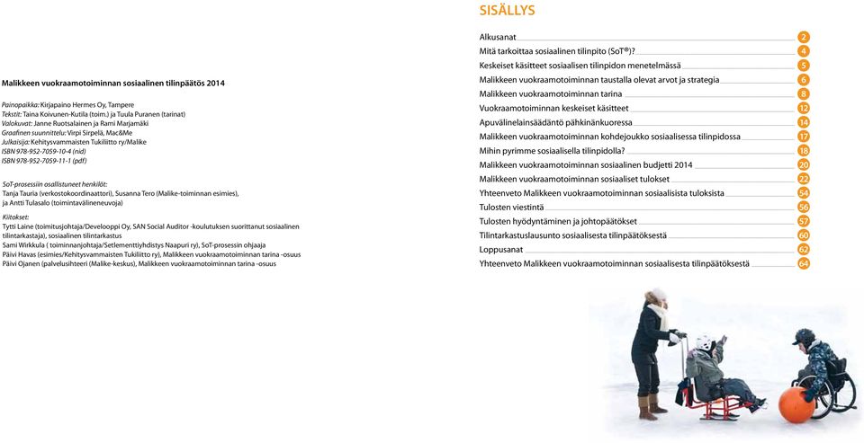 ISBN 978-95-759-- (pdf) SoT-prosessiin osallistuneet henkilöt: Tanja Tauria (verkostokoordinaattori), Susanna Tero (Malike-toiminnan esimies), ja Antti Tulasalo (toimintavälineneuvoja) Kiitokset: