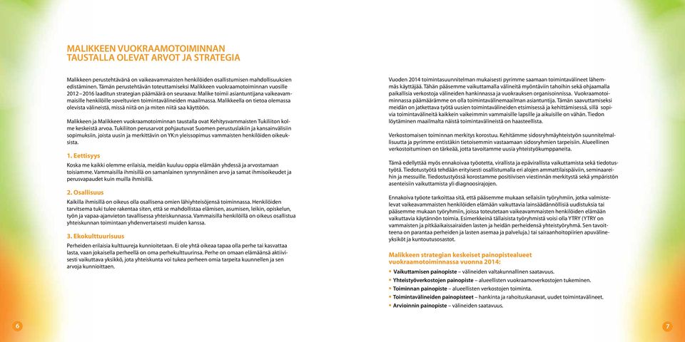 toimintavälineiden maailmassa. Malikkeella on tietoa olemassa olevista välineistä, missä niitä on ja miten niitä saa käyttöön.