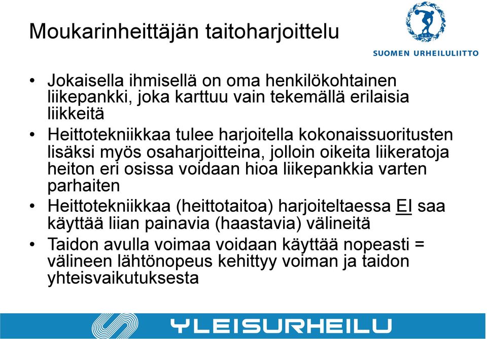 eri osissa voidaan hioa liikepankkia varten parhaiten Heittotekniikkaa (heittotaitoa) harjoiteltaessa EI saa käyttää liian painavia