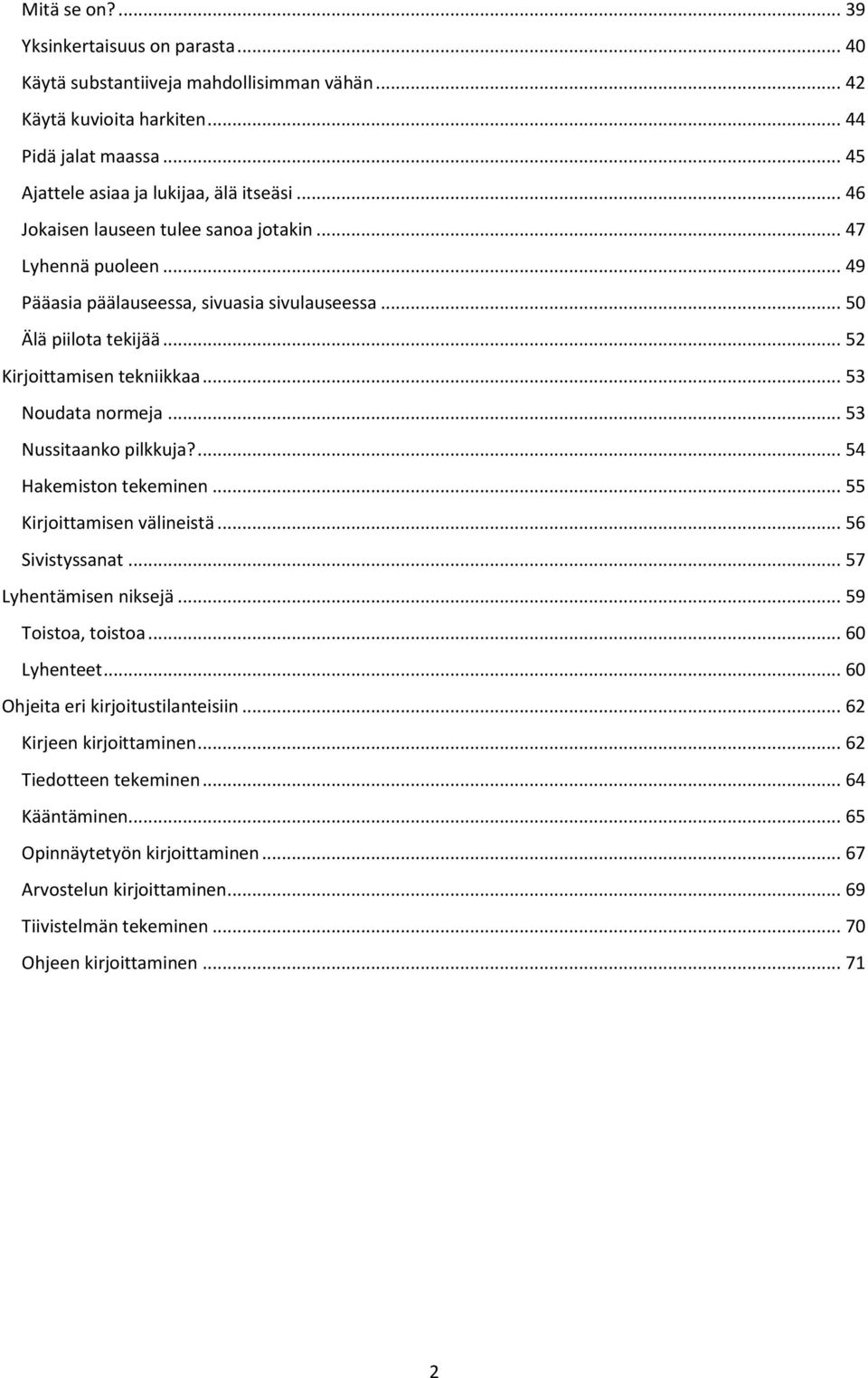 .. 53 Nussitaanko pilkkuja?... 54 Hakemiston tekeminen... 55 Kirjoittamisen välineistä... 56 Sivistyssanat... 57 Lyhentämisen niksejä... 59 Toistoa, toistoa... 60 Lyhenteet.