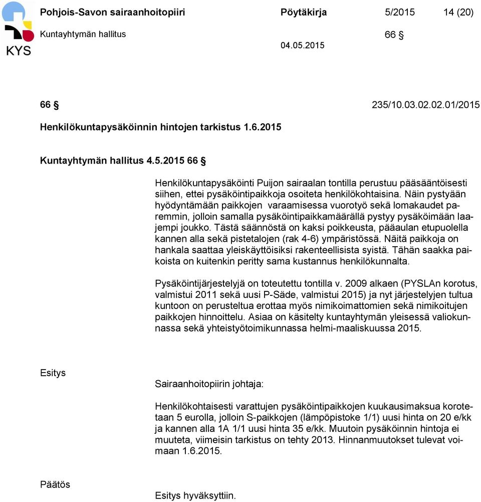 Tästä säännöstä on kaksi poikkeusta, pääaulan etupuolella kannen alla sekä pistetalojen (rak 4-6) ympäristössä. Näitä paikkoja on hankala saattaa yleiskäyttöisiksi rakenteellisista syistä.