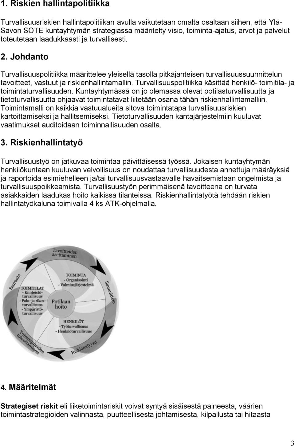 Johdanto Turvallisuuspolitiikka määrittelee yleisellä tasolla pitkäjänteisen turvallisuussuunnittelun tavoitteet, vastuut ja riskienhallintamallin.