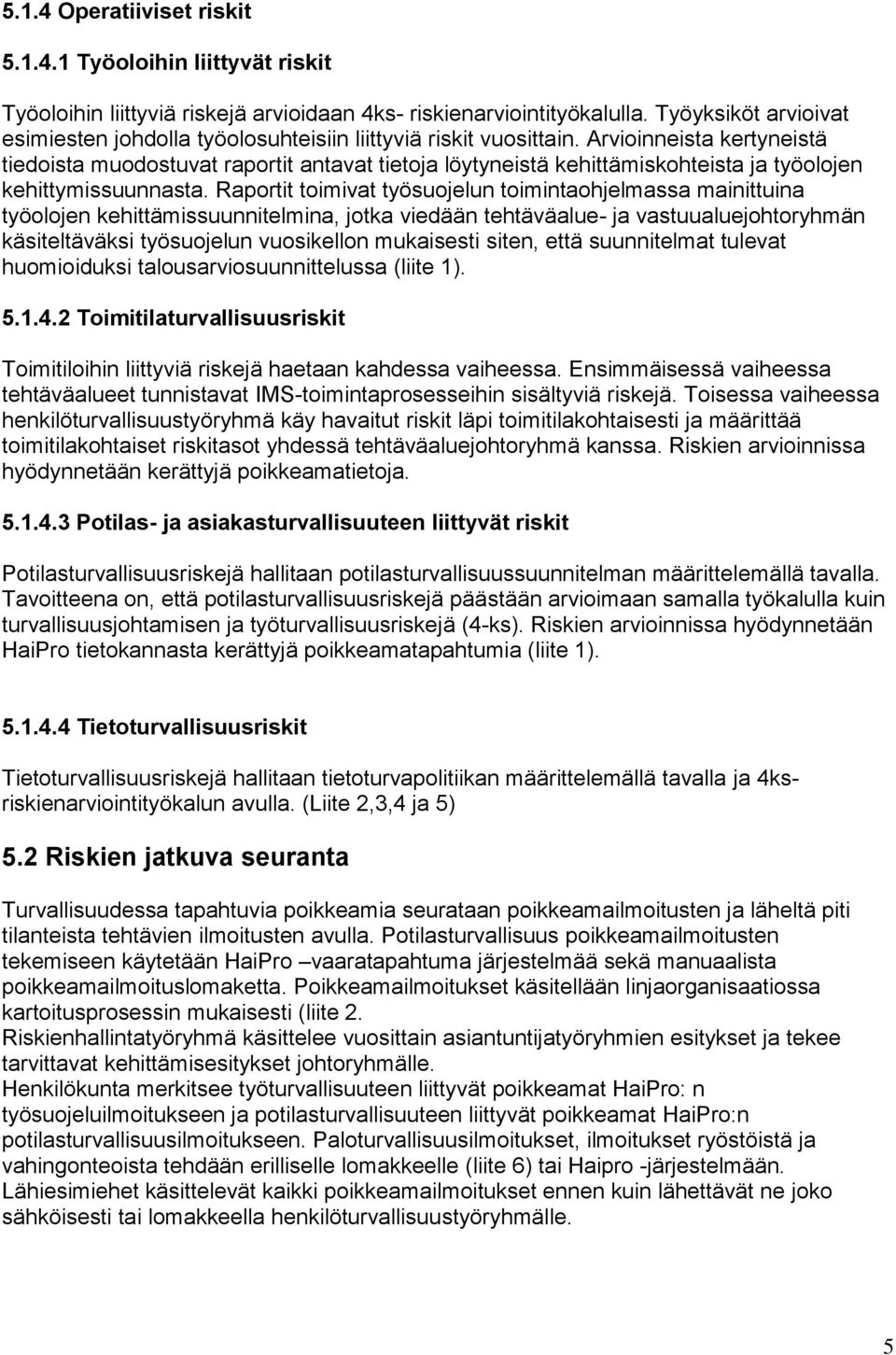 Arvioinneista kertyneistä tiedoista muodostuvat raportit antavat tietoja löytyneistä kehittämiskohteista ja työolojen kehittymissuunnasta.